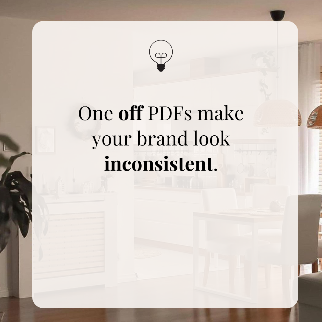 One off PDFs make your brand look inconsistent.