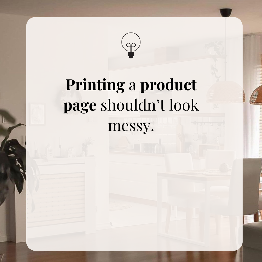 Printing a product page shouldn’t look messy.