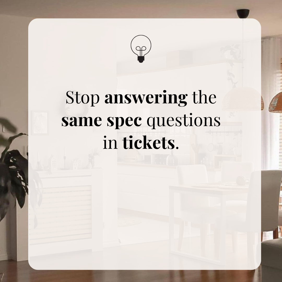 Stop answering the same spec questions in tickets.