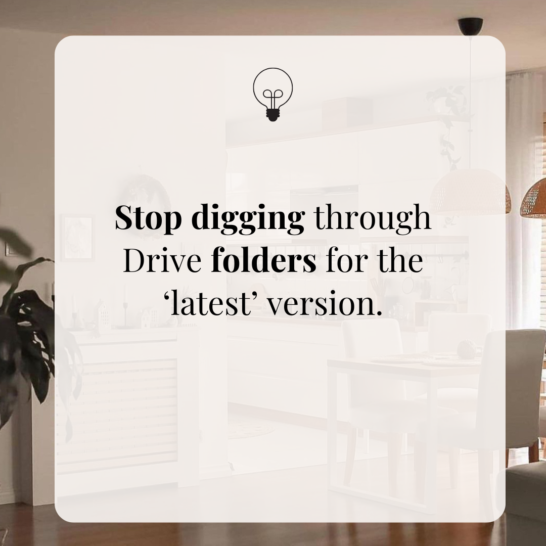 Stop digging through Drive folders for the ‘latest’ version.