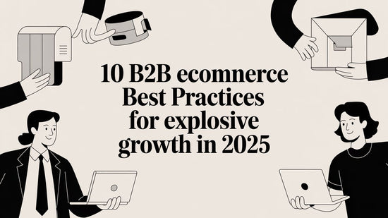 10 B2B Ecommerce Best Practices for Explosive Growth in 2025