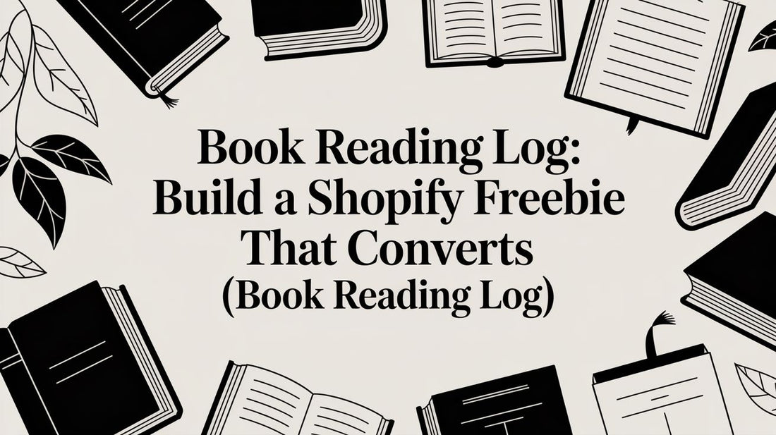 Book Reading Log: Build a Shopify Freebie That Converts (book reading log)