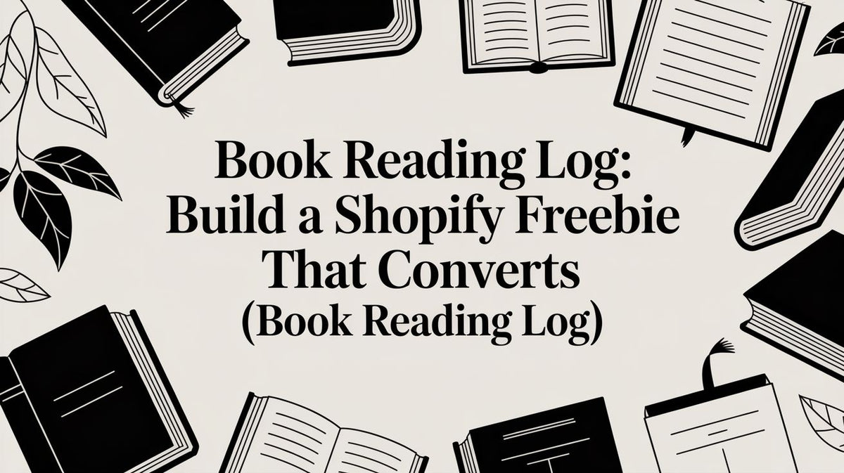 Book Reading Log: Build a Shopify Freebie That Converts (book reading log)