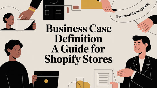 Business Case Definition A Guide for Shopify Stores