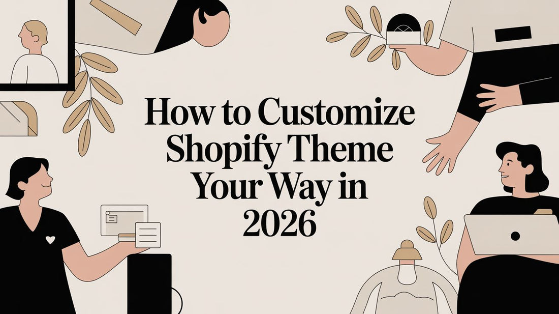 How to Customize Shopify Theme Your Way in 2026