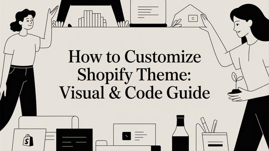 How to Customize Shopify Theme: Visual & Code Guide