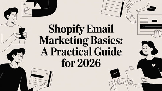 Shopify Email Marketing Basics: A Practical Guide for 2026