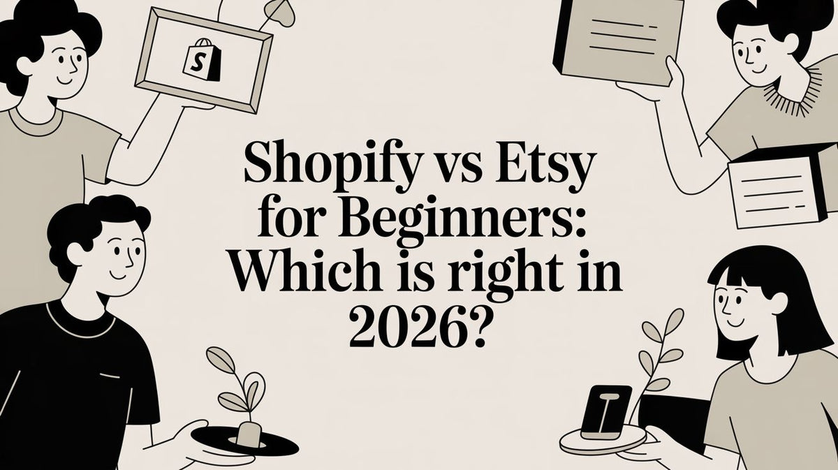 Shopify vs Etsy for Beginners: Which is Right in 2026?
